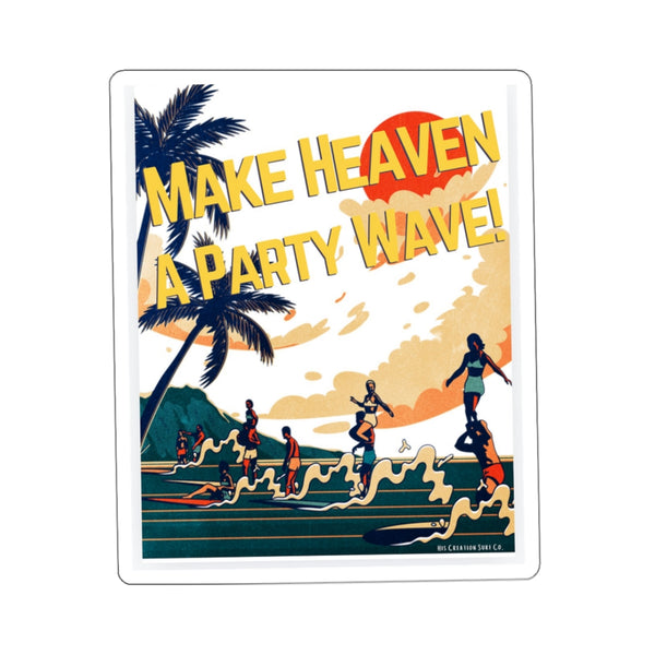 Make Heaven A Party Wave Sticker